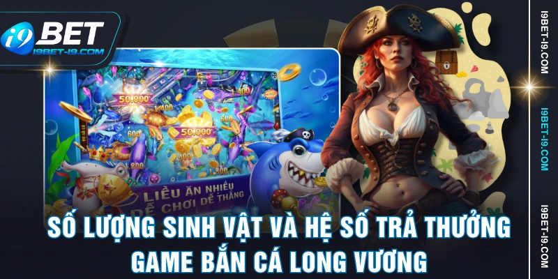 Số lượng sinh vật và hệ số trả thưởng game bắn cá Long Vương